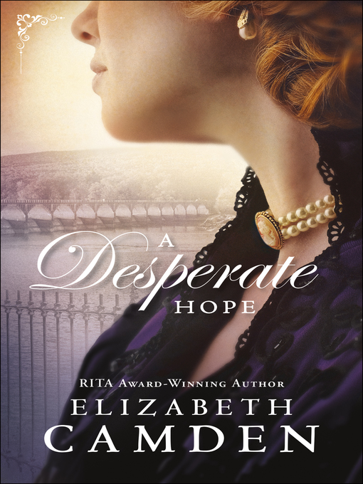 Title details for A Desperate Hope by Elizabeth Camden - Wait list